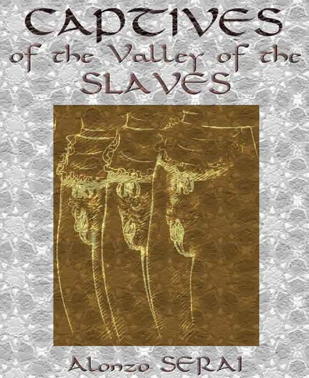 Captives of the Valley of Slaves (Alonzo Serai)